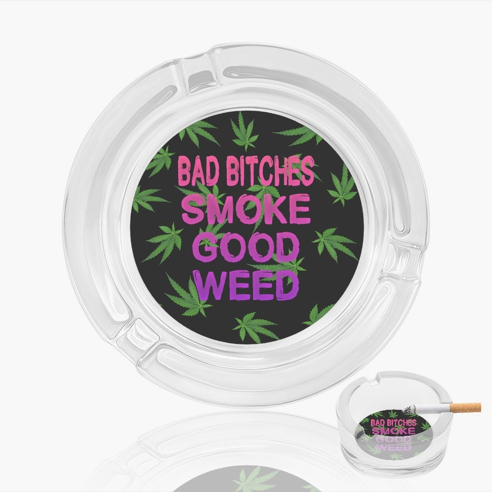 Bad Bitches Smoke Good Weed Typography Glass Ashtray - NocturnalExpressions