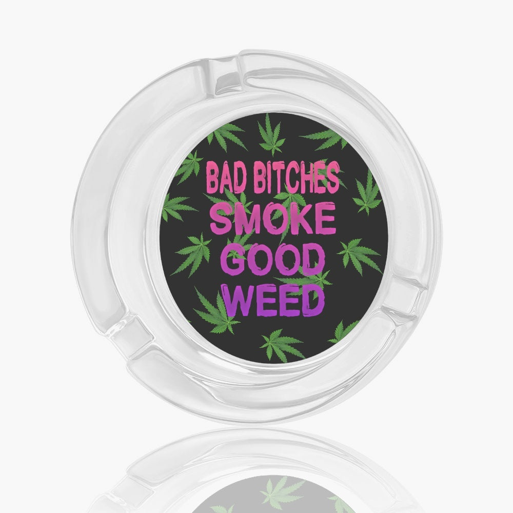 Bad Bitches Smoke Good Weed Typography Glass Ashtray - NocturnalExpressions