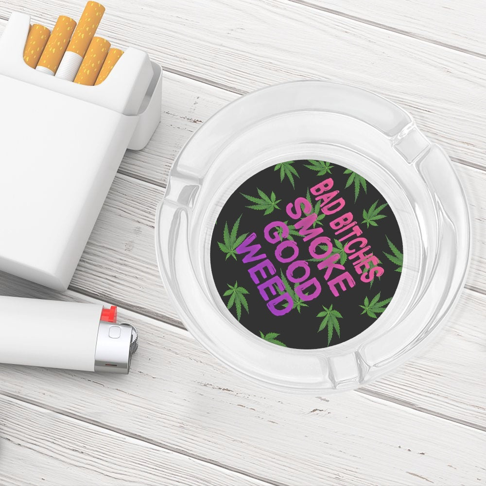 Bad Bitches Smoke Good Weed Typography Glass Ashtray - NocturnalExpressions