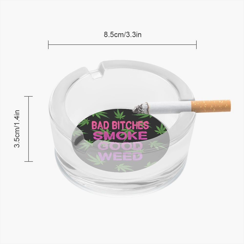 Bad Bitches Smoke Good Weed Typography Glass Ashtray - NocturnalExpressions